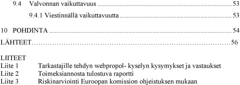 .. 54 LÄHTEET 56 LIITEET Liite 1 Liite 2 Liite 3 Tarkastajille tehdyn