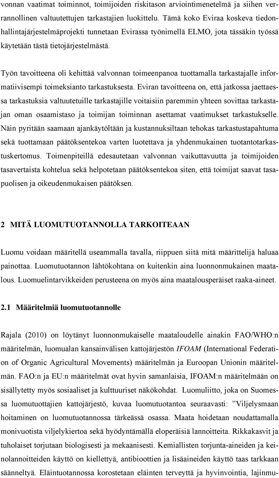 Työn tavoitteena oli kehittää valvonnan toimeenpanoa tuottamalla tarkastajalle informatiivisempi toimeksianto tarkastuksesta.