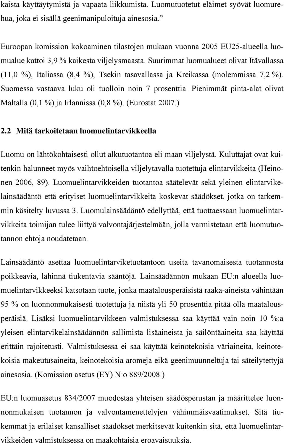 Suurimmat luomualueet olivat Itävallassa (11,0 %), Italiassa (8,4 %), Tsekin tasavallassa ja Kreikassa (molemmissa 7,2 %). Suomessa vastaava luku oli tuolloin noin 7 prosenttia.