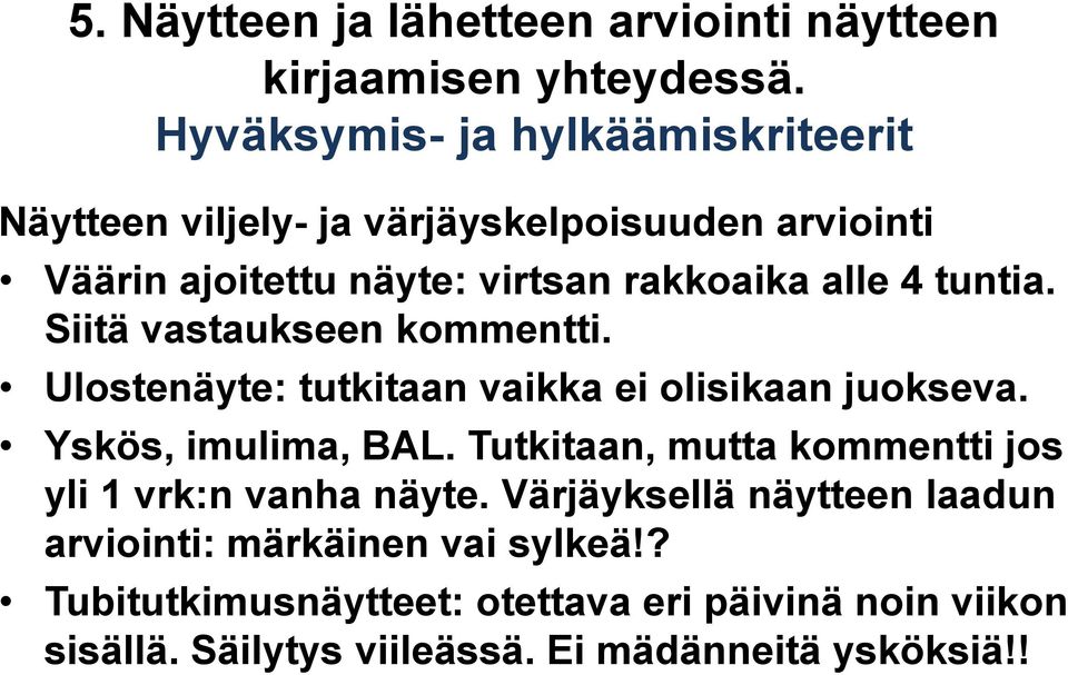 tuntia. Siitä vastaukseen kommentti. Ulostenäyte: tutkitaan vaikka ei olisikaan juokseva. Yskös, imulima, BAL.