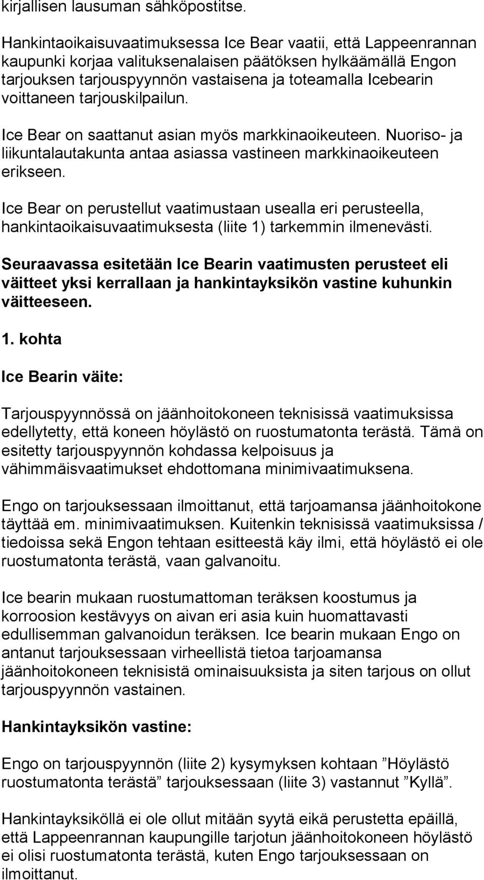 tarjouskilpailun. Ice Bear on saattanut asian myös markkinaoikeuteen. Nuoriso- ja liikuntalautakunta antaa asiassa vastineen markkinaoikeuteen erikseen.