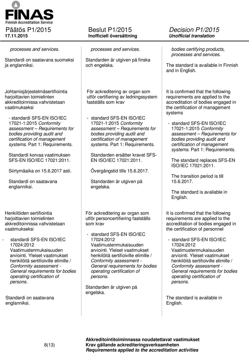 Johtamisjärjestelmäsertifiointia harjoittavien toimielinten akkreditoinnissa vahvistetaan vaatimukseksi - standardi SFS-EN ISO/IEC 17021-1:2015 Conformity bodies providing audit and certification of