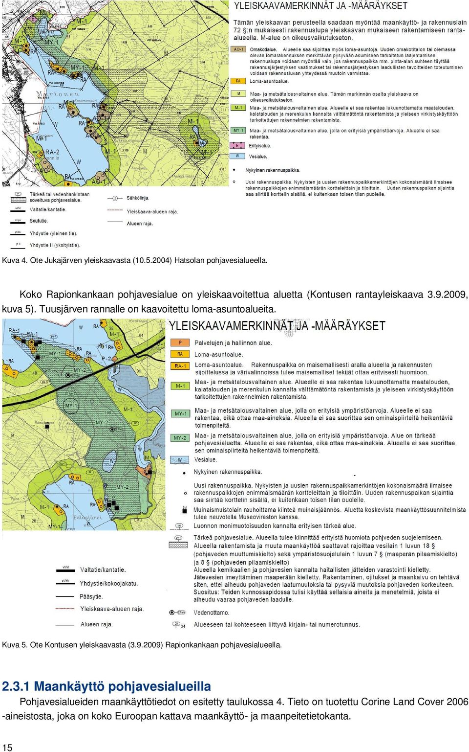 Tuusjärven rannalle on kaavoitettu loma-asuntoalueita. Kuva 5. Ote Kontusen yleiskaavasta (3.9.2009) Rapionkankaan pohjavesialueella.