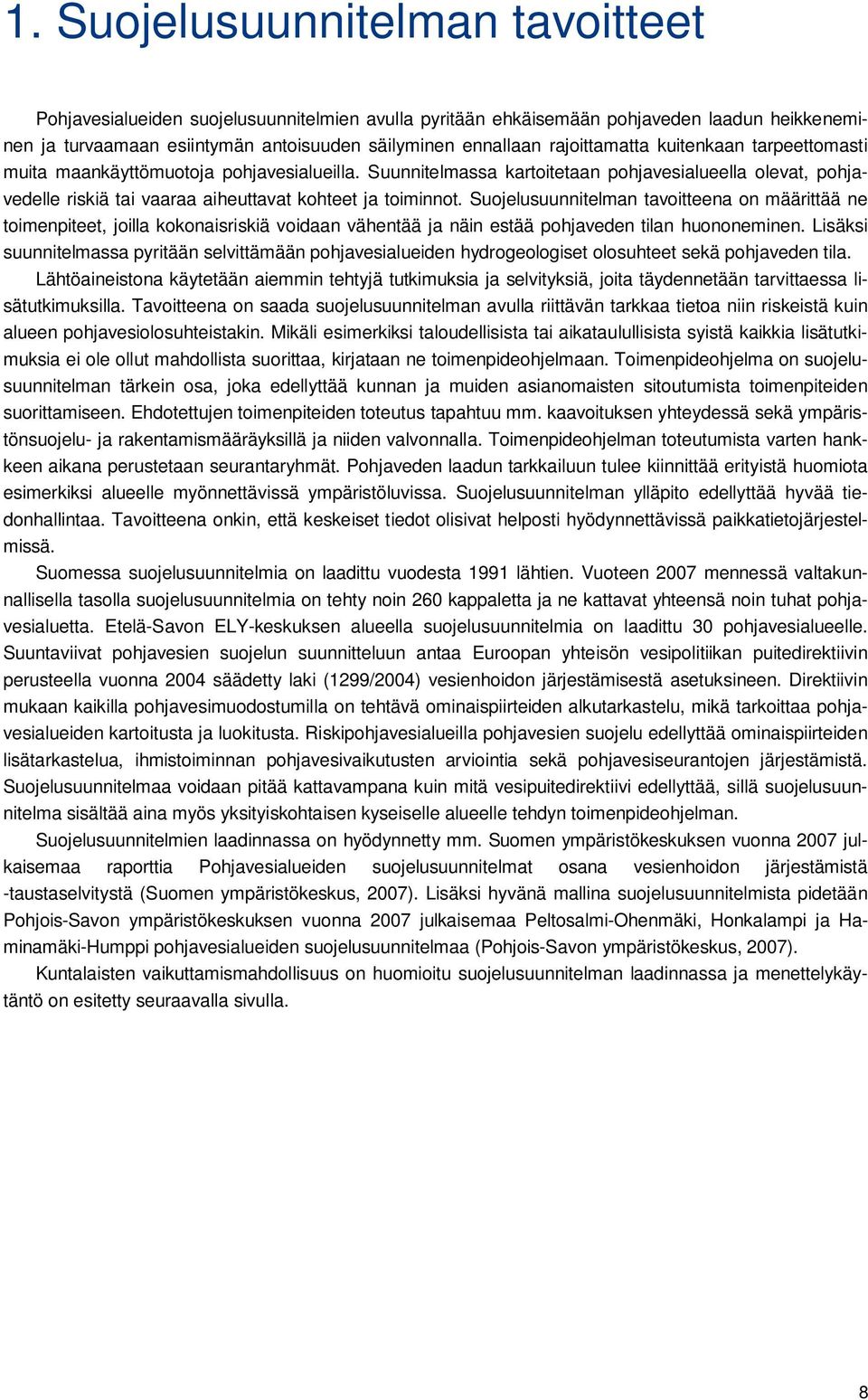 Suunnitelmassa kartoitetaan pohjavesialueella olevat, pohjavedelle riskiä tai vaaraa aiheuttavat kohteet ja toiminnot.