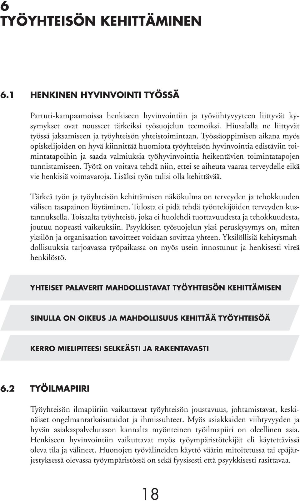 Työssäoppimisen aikana myös opiskelijoiden on hyvä kiinnittää huomiota työyhteisön hyvinvointia edistäviin toimintatapoihin ja saada valmiuksia työhyvinvointia heikentävien toimintatapojen