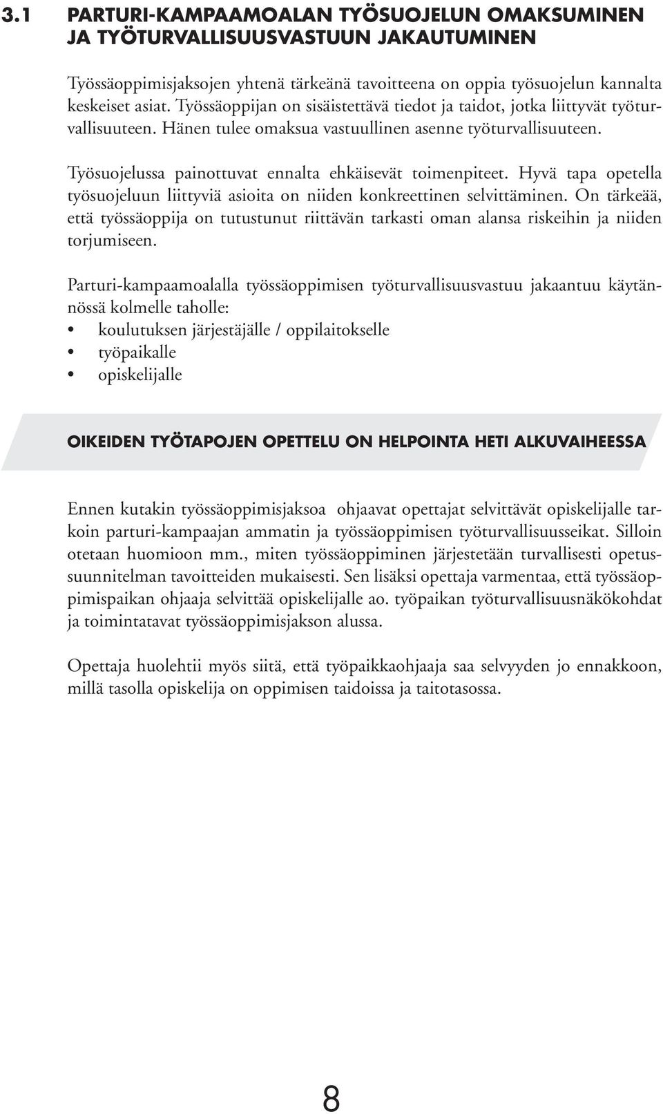 Työsuojelussa painottuvat ennalta ehkäisevät toimenpiteet. Hyvä tapa opetella työsuojeluun liittyviä asioita on niiden konkreettinen selvittäminen.