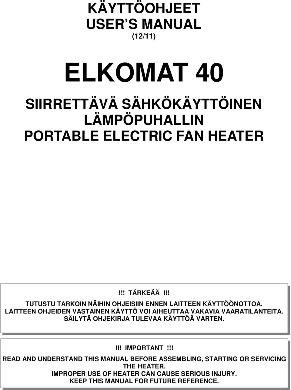 LAITTEEN OHJEIDEN VASTAINEN KÄYTTÖ VOI AIHEUTTAA VAKAVIA VAARATILANTEITA. SÄILYTÄ OHJEKIRJA TULEVAA KÄYTTÖÄ VARTEN.