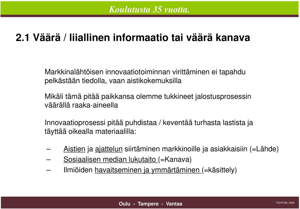 raaka-aineella Innovaatioprosessi pitää puhdistaa / keventää turhasta lastista ja täyttää oikealla materiaalilla: Aistien ja