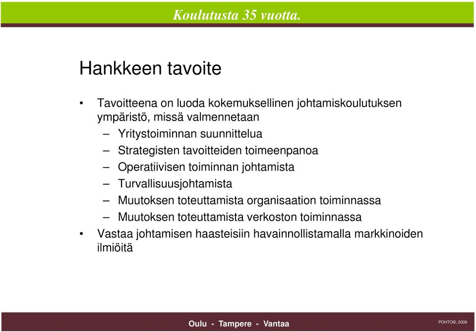 toiminnan johtamista Turvallisuusjohtamista Muutoksen toteuttamista organisaation toiminnassa