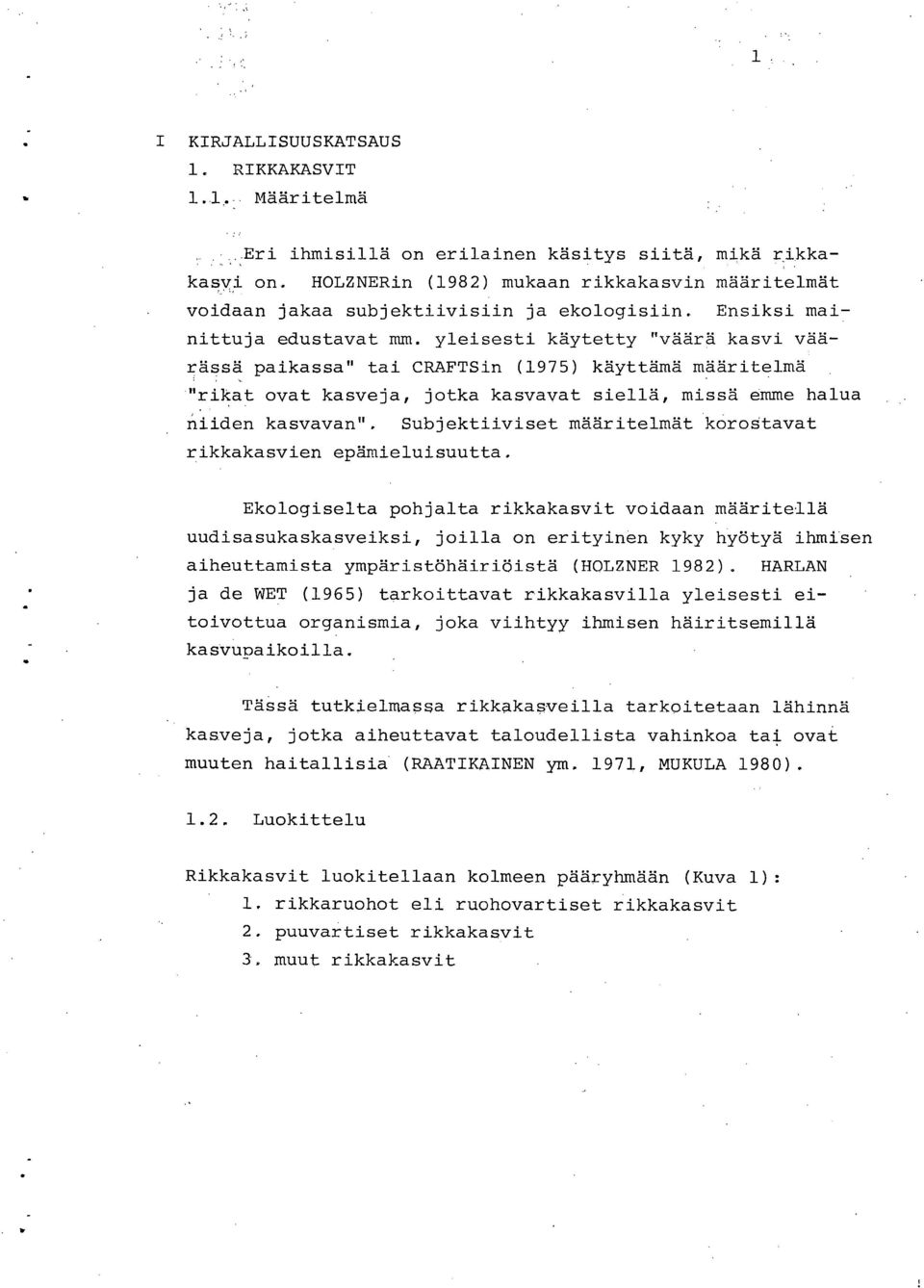 yleisesti käytetty "väärä kasvi väärässä paikassa" tai CRAFTSin (1975) käyttämä määritelmä "rikat ovat kasveja, jotka kasvavat siellä, missä emme halua niiden kasvavan".