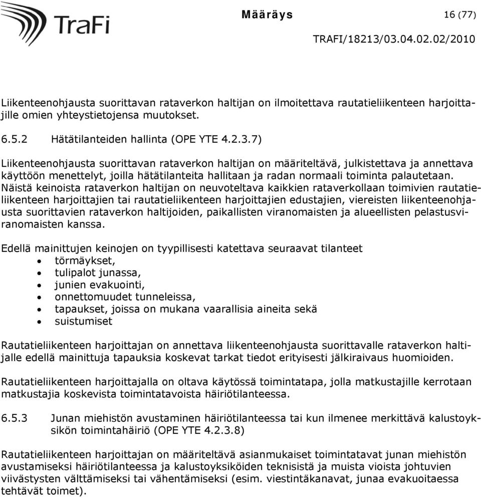 Näistä keinoista rataverkon haltijan on neuvoteltava kaikkien rataverkollaan toimivien rautatieliikenteen harjoittajien tai rautatieliikenteen harjoittajien edustajien, viereisten liikenteenohjausta