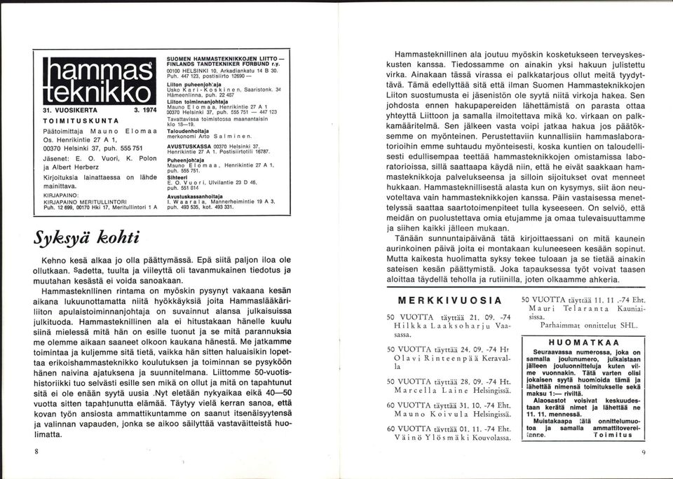 Puh. 447 123, postisiirto 12690 Liiton puheenjoh'.a]a Usko Kari-Koskinen, Saaristonk. 34 Hämeeniinna, puh. 22 487 Liiton toiminnanjohtaja Mauno Elomaa, Henrikintie 27 A 1 00370 Helsinki 37, puh.