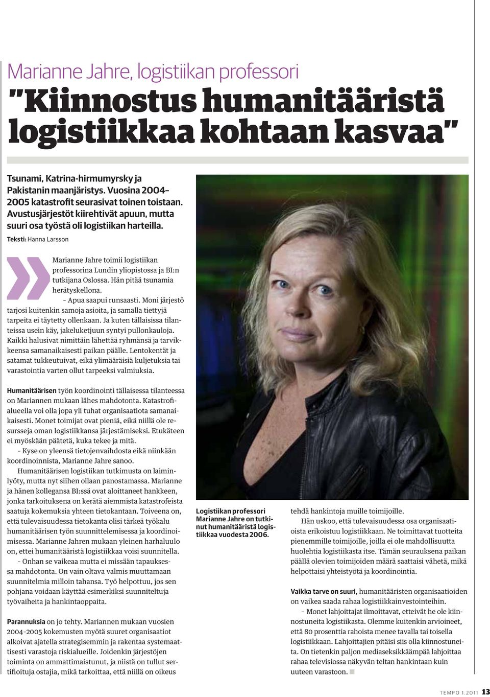 Teksti: Hanna Larsson Marianne Jahre toimii logistiikan professorina Lundin yliopistossa ja BI:n tutkijana Oslossa. Hän pitää tsunamia herätyskellona. Apua saapui runsaasti.