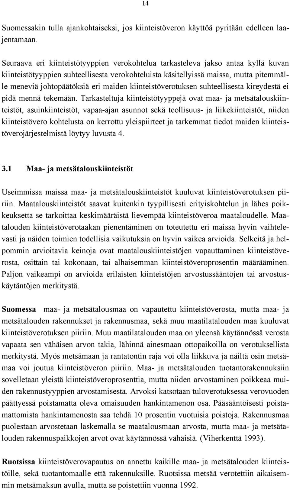 maiden kiinteistöverotuksen suhteellisesta kireydestä ei pidä mennä tekemään.