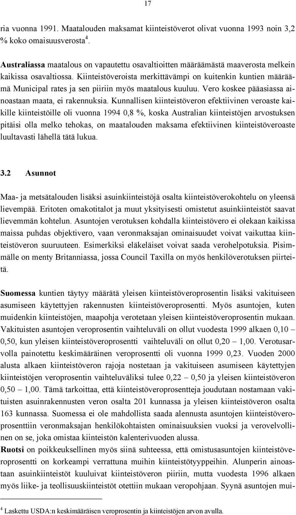 Kiinteistöveroista merkittävämpi on kuitenkin kuntien määräämä Municipal rates ja sen piiriin myös maatalous kuuluu. Vero koskee pääasiassa ainoastaan maata, ei rakennuksia.