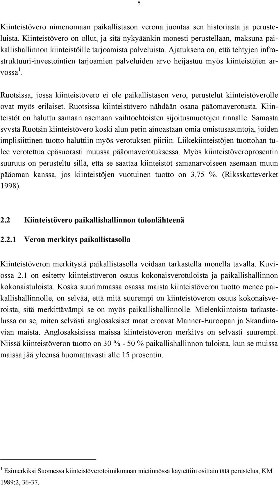 Ajatuksena on, että tehtyjen infrastruktuuri-investointien tarjoamien palveluiden arvo heijastuu myös kiinteistöjen arvossa 1.