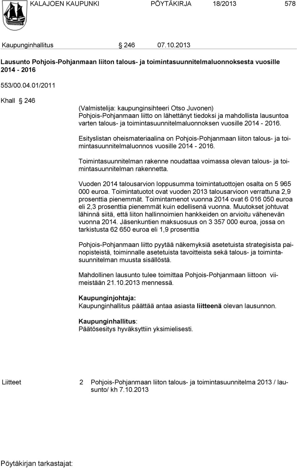 2014-2016. Esityslistan oheismateriaalina on Pohjois-Pohjanmaan liiton talous- ja toimintasuunnitelmaluonnos vuosille 2014-2016.