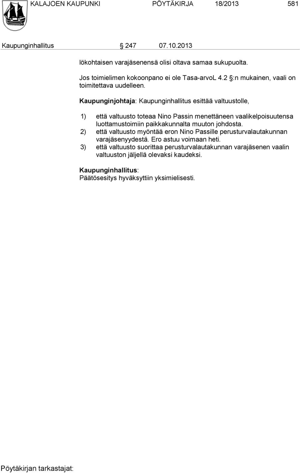 Kaupunginjohtaja: Kaupunginhallitus esittää valtuustolle, 1) että valtuusto toteaa Nino Passin menettäneen vaalikelpoisuu tensa luot ta mustoimiin paikkakunnalta muuton