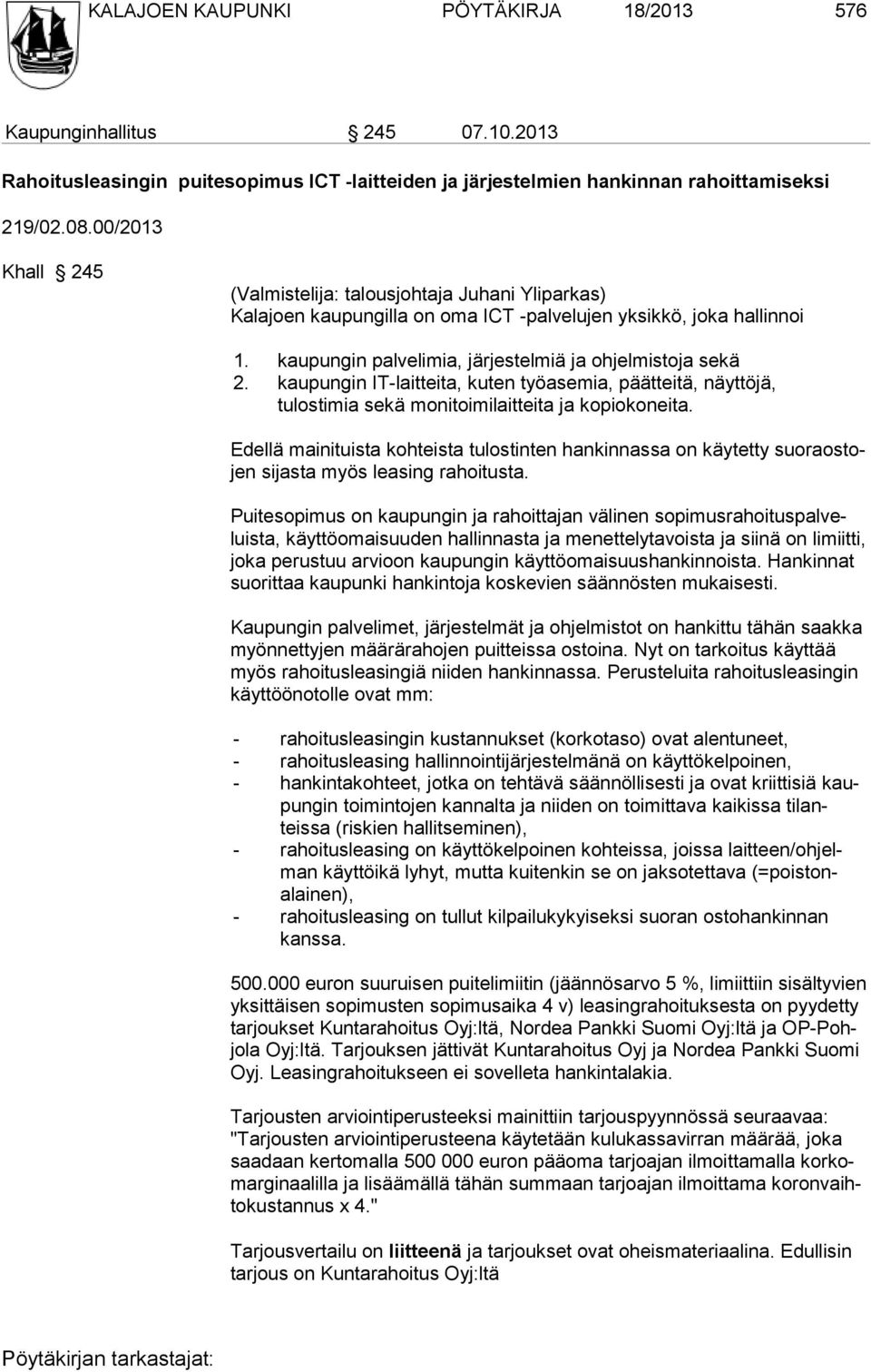 kaupungin IT-laitteita, kuten työasemia, päätteitä, näyttöjä, tulostimia sekä monitoimilaitteita ja kopiokoneita.