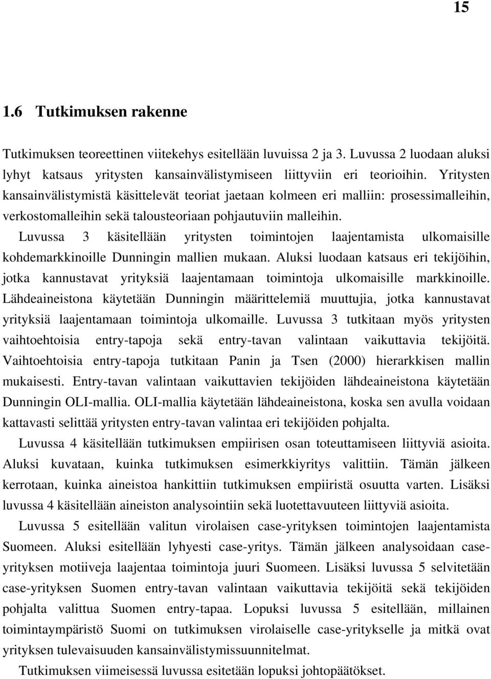 Luvussa 3 käsitellään yritysten toimintojen laajentamista ulkomaisille kohdemarkkinoille Dunningin mallien mukaan.