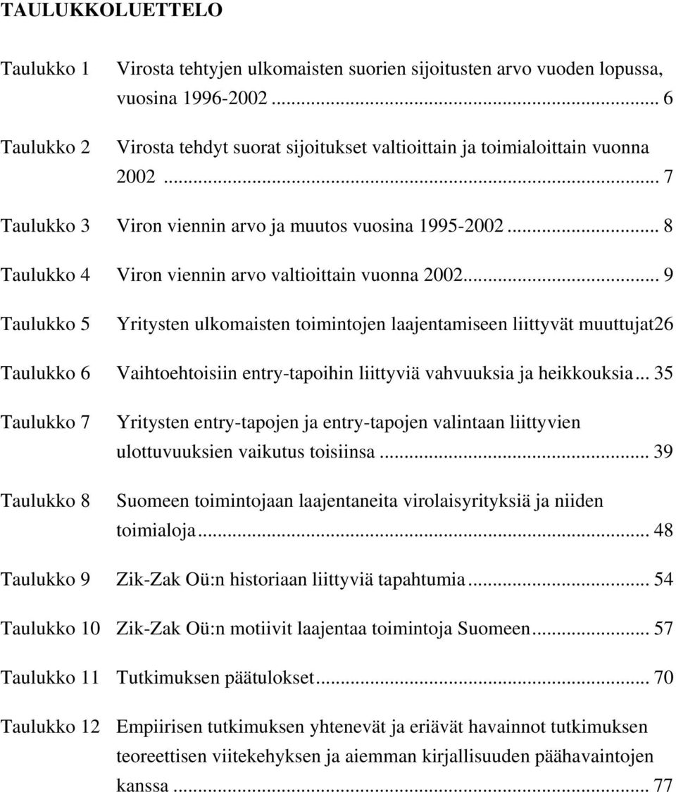 .. 8 Taulukko 4 Viron viennin arvo valtioittain vuonna 2002.