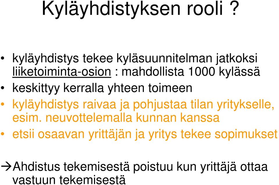 kylässä keskittyy kerralla yhteen toimeen kyläyhdistys raivaa ja pohjustaa tilan