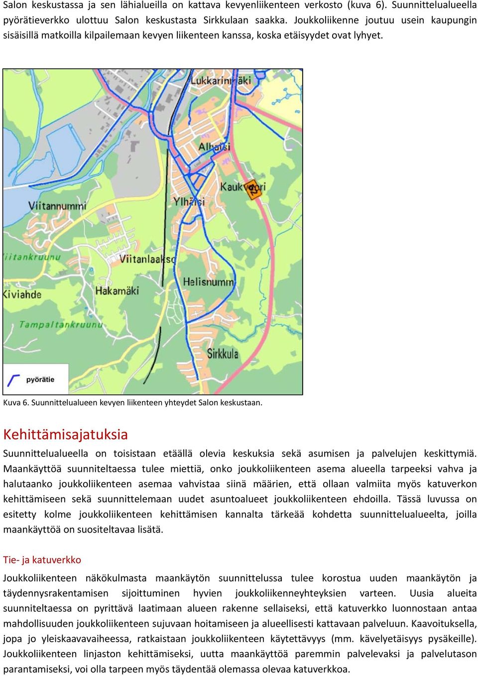 Kehittämisajatuksia Suunnittelualueella on toisistaan etäällä olevia keskuksia sekä asumisen ja palvelujen keskittymiä.