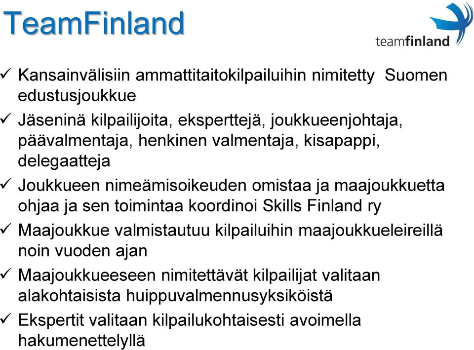 ohjaa ja sen toimintaa koordinoi Skills Finland ry Maajoukkue valmistautuu kilpailuihin maajoukkueleireillä noin vuoden ajan