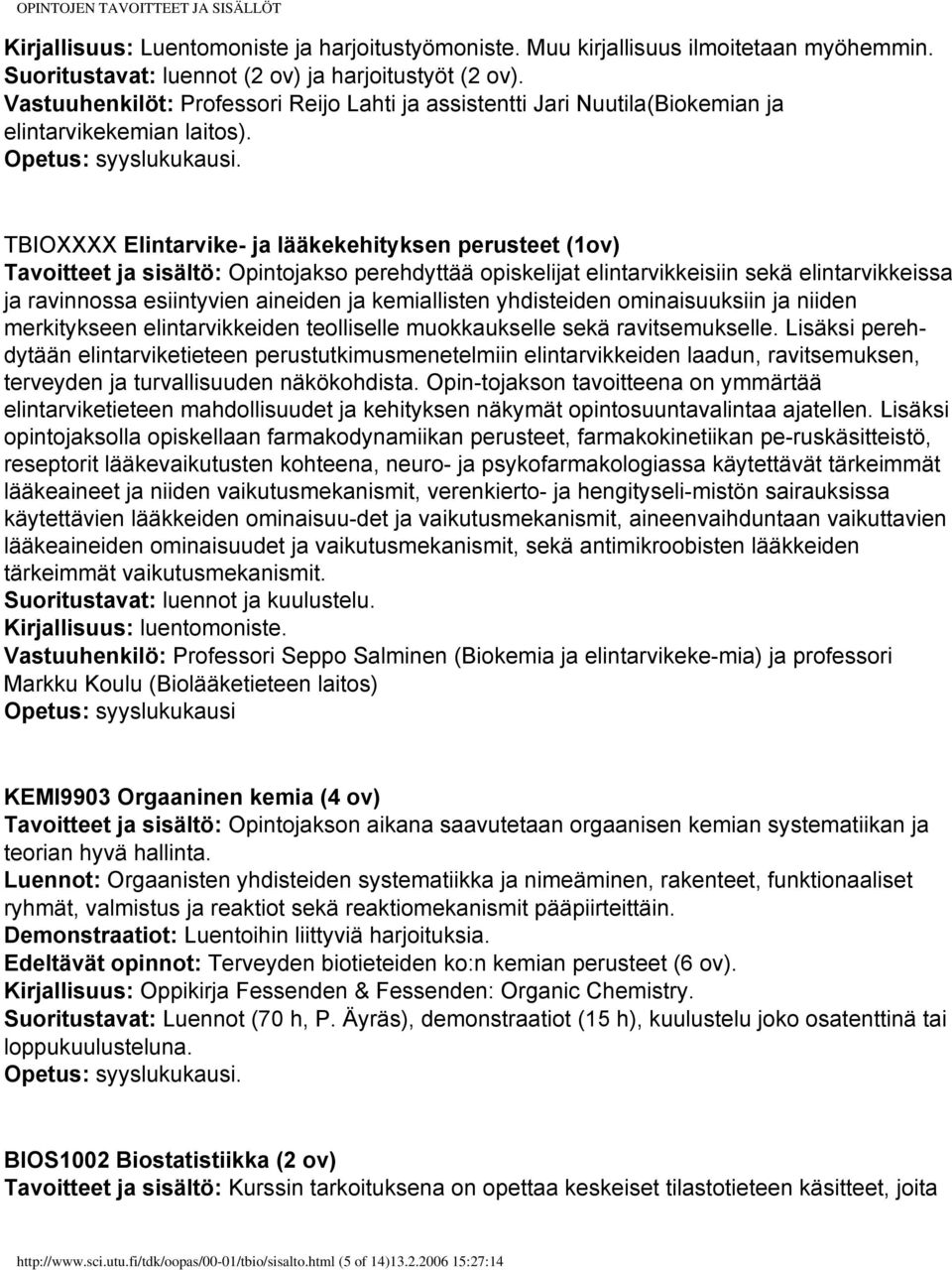 TBIOXXXX Elintarvike- ja lääkekehityksen perusteet (1ov) Tavoitteet ja sisältö: Opintojakso perehdyttää opiskelijat elintarvikkeisiin sekä elintarvikkeissa ja ravinnossa esiintyvien aineiden ja