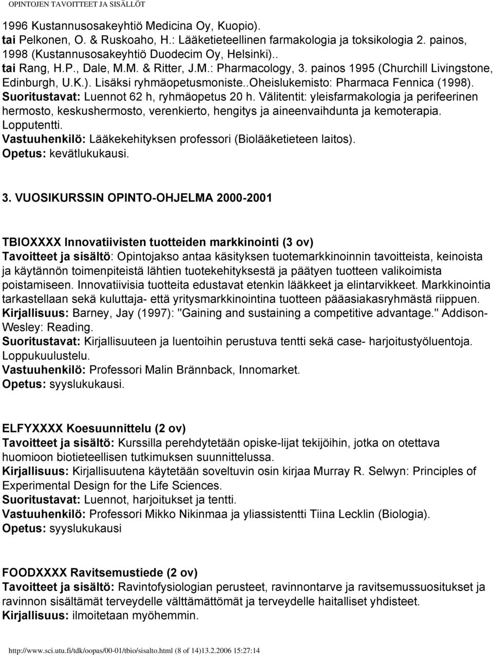 Suoritustavat: Luennot 62 h, ryhmäopetus 20 h. Välitentit: yleisfarmakologia ja perifeerinen hermosto, keskushermosto, verenkierto, hengitys ja aineenvaihdunta ja kemoterapia. Lopputentti.