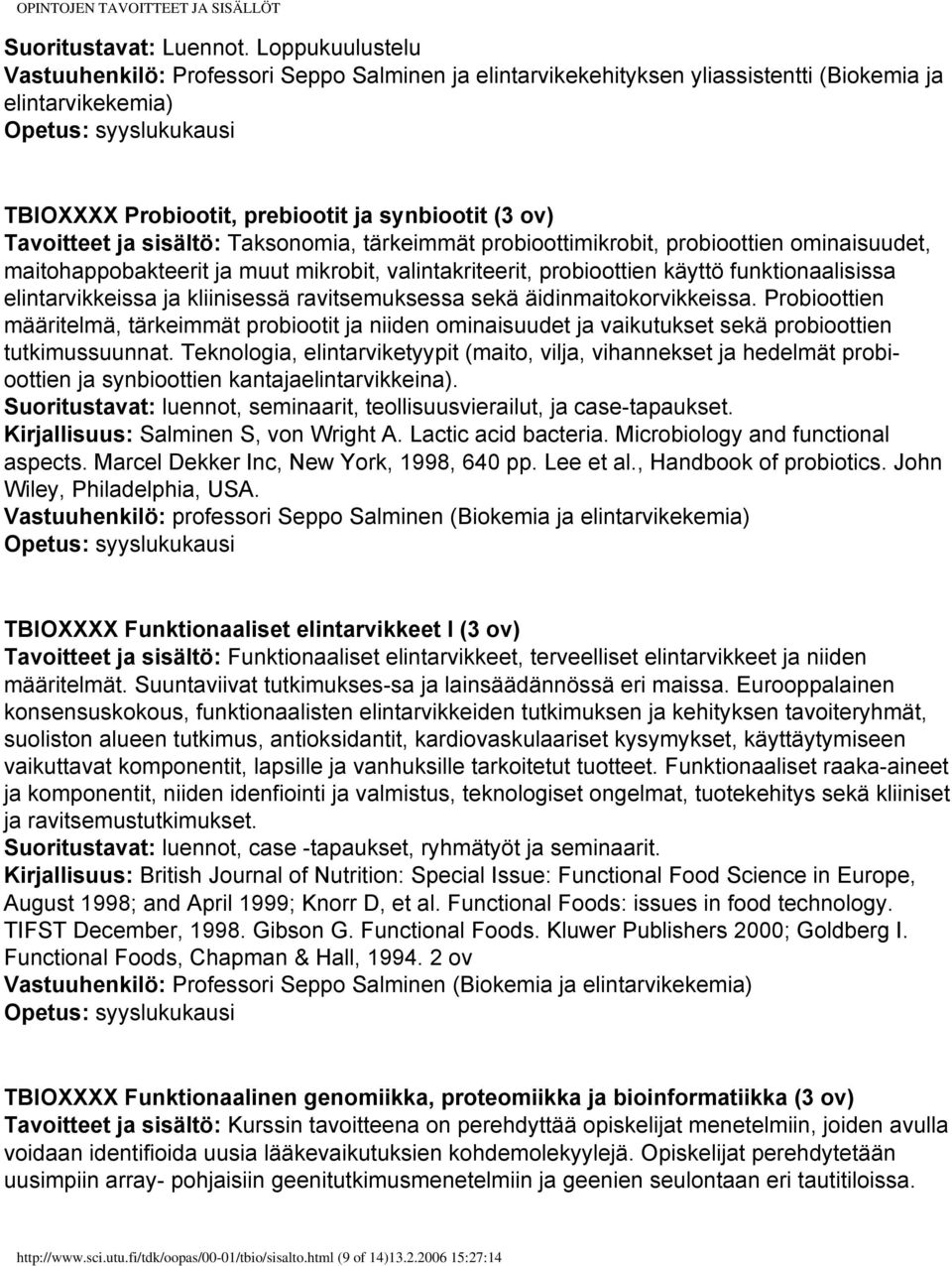 ov) Tavoitteet ja sisältö: Taksonomia, tärkeimmät probioottimikrobit, probioottien ominaisuudet, maitohappobakteerit ja muut mikrobit, valintakriteerit, probioottien käyttö funktionaalisissa