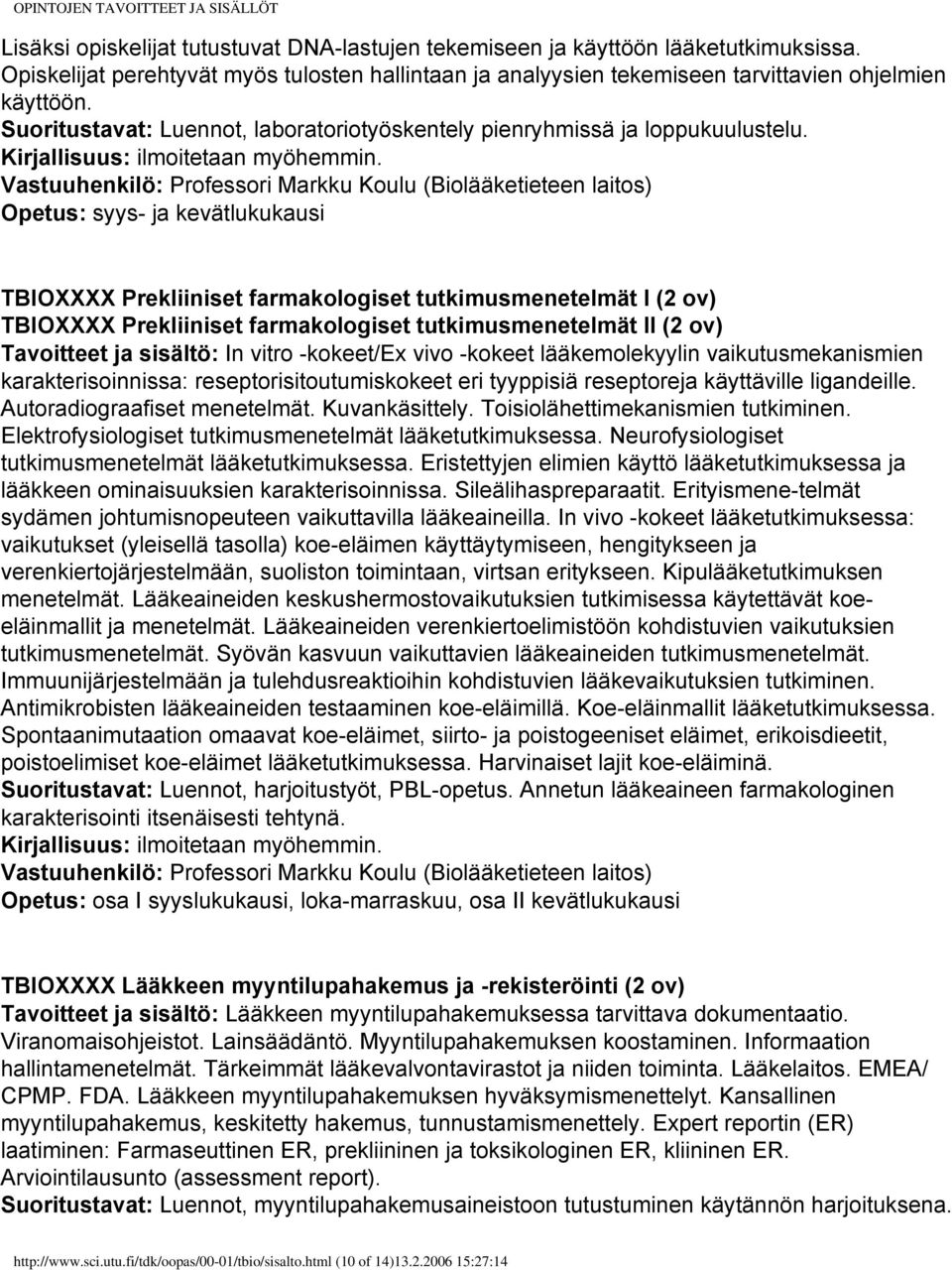 Vastuuhenkilö: Professori Markku Koulu (Biolääketieteen laitos) Opetus: syys- ja kevätlukukausi TBIOXXXX Prekliiniset farmakologiset tutkimusmenetelmät I (2 ov) TBIOXXXX Prekliiniset farmakologiset