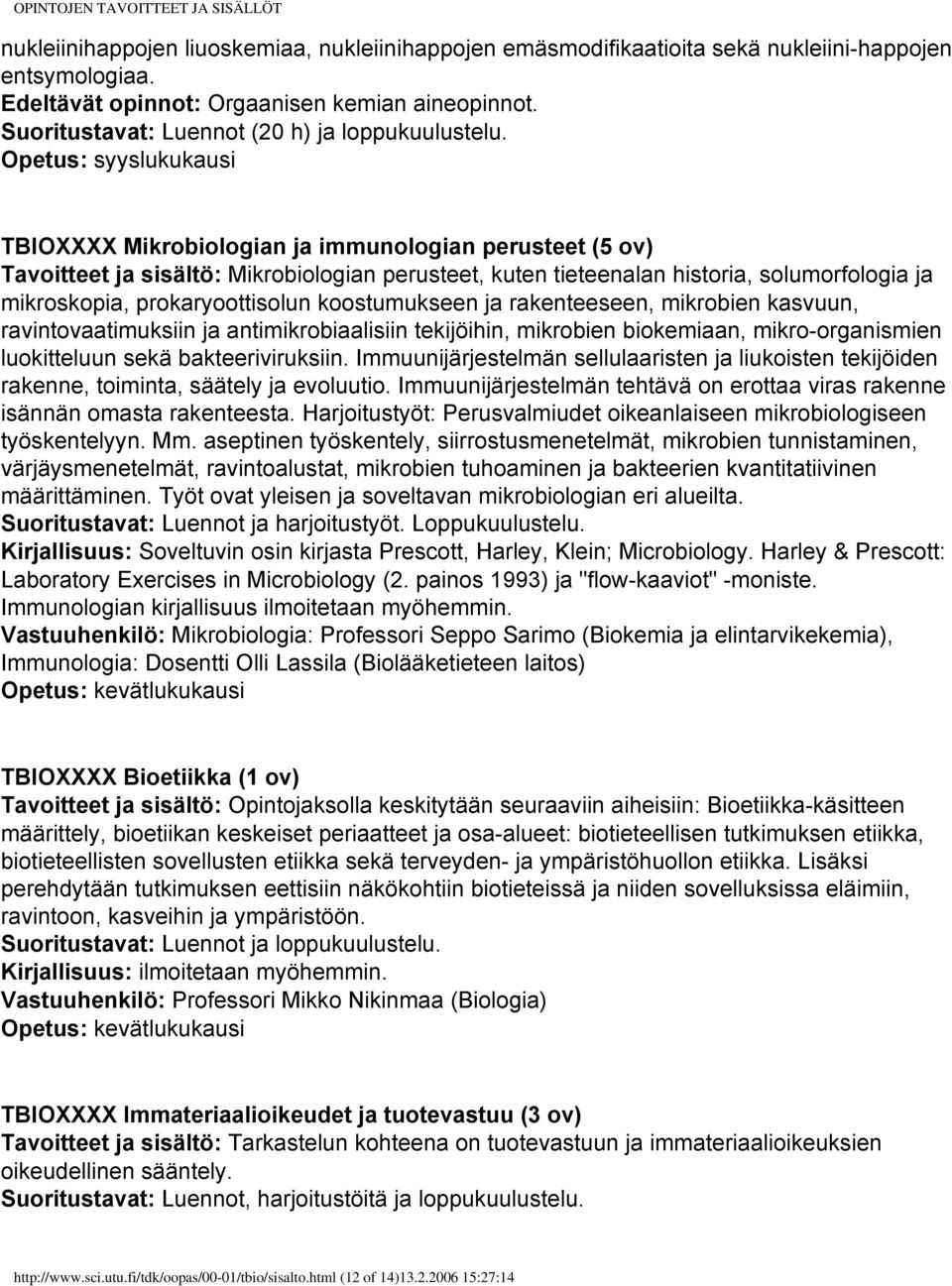 Opetus: syyslukukausi TBIOXXXX Mikrobiologian ja immunologian perusteet (5 ov) Tavoitteet ja sisältö: Mikrobiologian perusteet, kuten tieteenalan historia, solumorfologia ja mikroskopia,