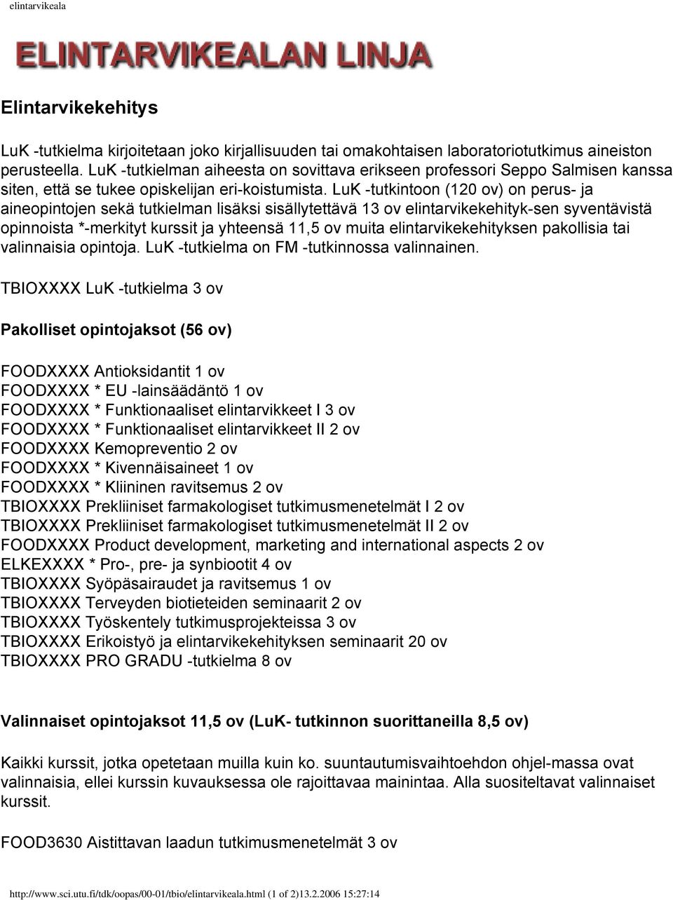 LuK -tutkintoon (120 ov) on perus- ja aineopintojen sekä tutkielman lisäksi sisällytettävä 13 ov elintarvikekehityk-sen syventävistä opinnoista *-merkityt kurssit ja yhteensä 11,5 ov muita