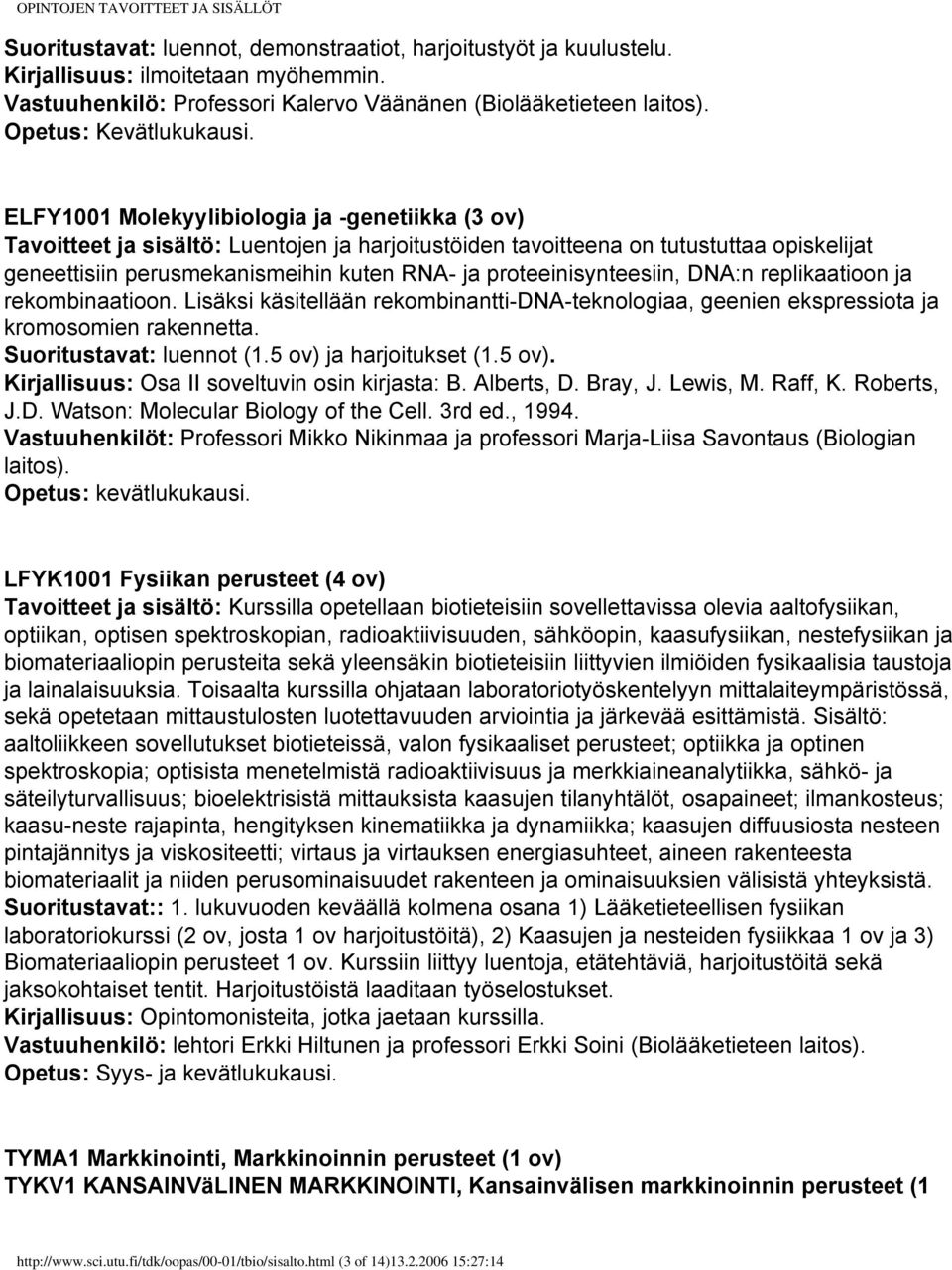 proteeinisynteesiin, DNA:n replikaatioon ja rekombinaatioon. Lisäksi käsitellään rekombinantti-dna-teknologiaa, geenien ekspressiota ja kromosomien rakennetta. Suoritustavat: luennot (1.