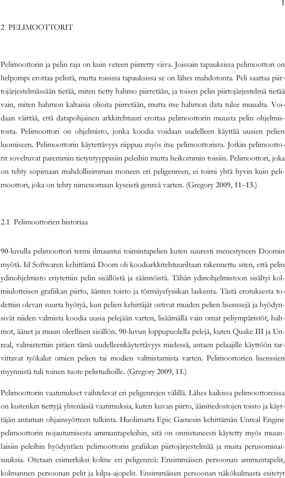 muualta. Voidaan väittää, että datapohjainen arkkitehtuuri erottaa pelimoottorin muusta pelin ohjelmistosta. Pelimoottori on ohjelmisto, jonka koodia voidaan uudelleen käyttää uusien pelien luomiseen.