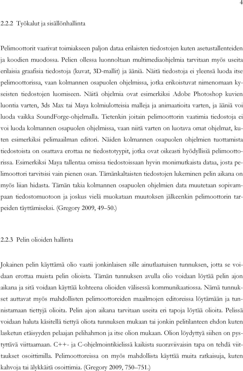 Näitä tiedostoja ei yleensä luoda itse pelimoottorissa, vaan kolmannen osapuolen ohjelmissa, jotka erikoistuvat nimenomaan kyseisten tiedostojen luomiseen.