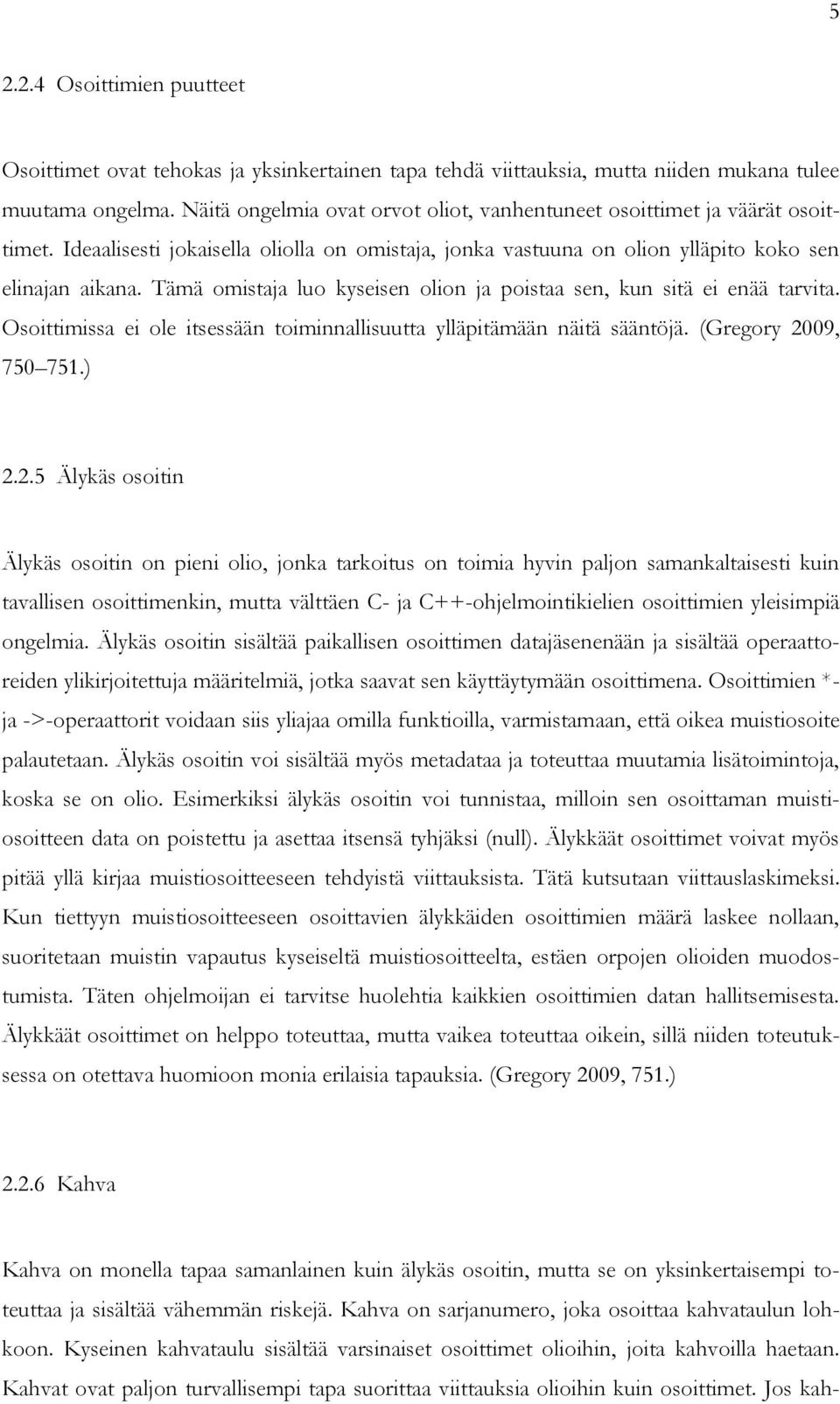 Tämä omistaja luo kyseisen olion ja poistaa sen, kun sitä ei enää tarvita. Osoittimissa ei ole itsessään toiminnallisuutta ylläpitämään näitä sääntöjä. (Gregory 20