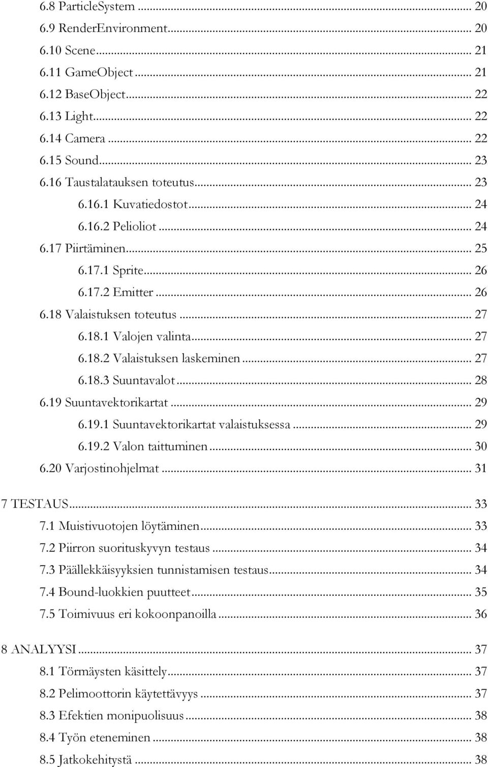 .. 27 6.18.3 Suuntavalot... 28 6.19 Suuntavektorikartat... 29 6.19.1 Suuntavektorikartat valaistuksessa... 29 6.19.2 Valon taittuminen... 30 6.20 Varjostinohjelmat... 31 7 TESTAUS... 33 7.