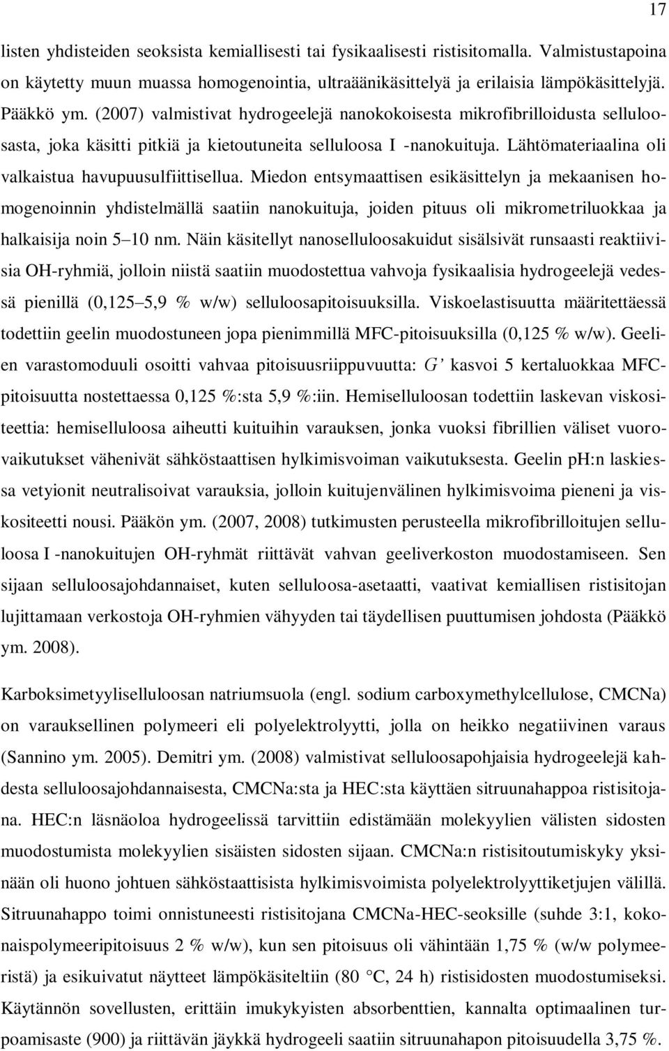 Lähtömateriaalina oli valkaistua havupuusulfiittisellua.