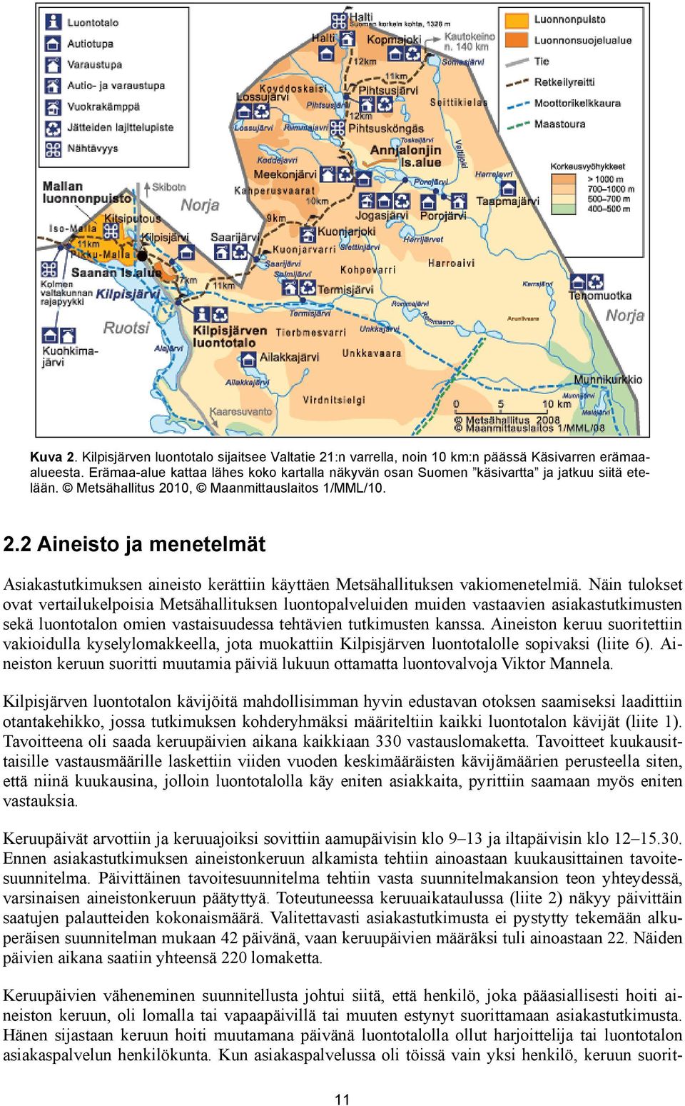 10, Maanmittauslaitos 1/MML/10. 2.2 Aineisto ja menetelmät Asiakastutkimuksen aineisto kerättiin käyttäen Metsähallituksen vakiomenetelmiä.