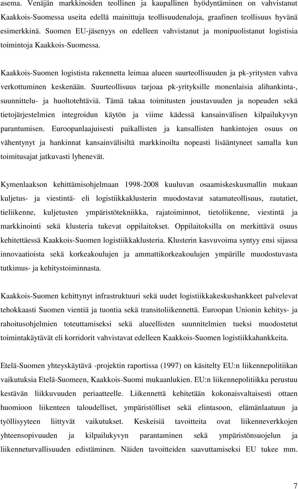 Kaakkois-Suomen logistista rakennetta leimaa alueen suurteollisuuden ja pk-yritysten vahva verkottuminen keskenään.