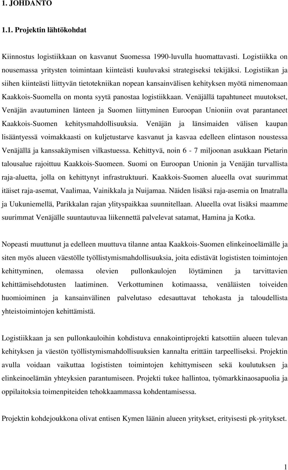 Logistiikan ja siihen kiinteästi liittyvän tietotekniikan nopean kansainvälisen kehityksen myötä nimenomaan Kaakkois-Suomella on monta syytä panostaa logistiikkaan.