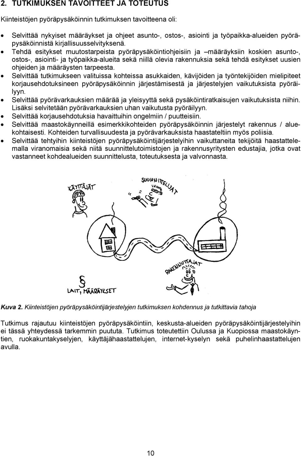 Tehdä esitykset muutostarpeista pyöräpysäköintiohjeisiin ja määräyksiin koskien asunto-, ostos-, asiointi- ja työpaikka-alueita sekä niillä olevia rakennuksia sekä tehdä esitykset uusien ohjeiden ja