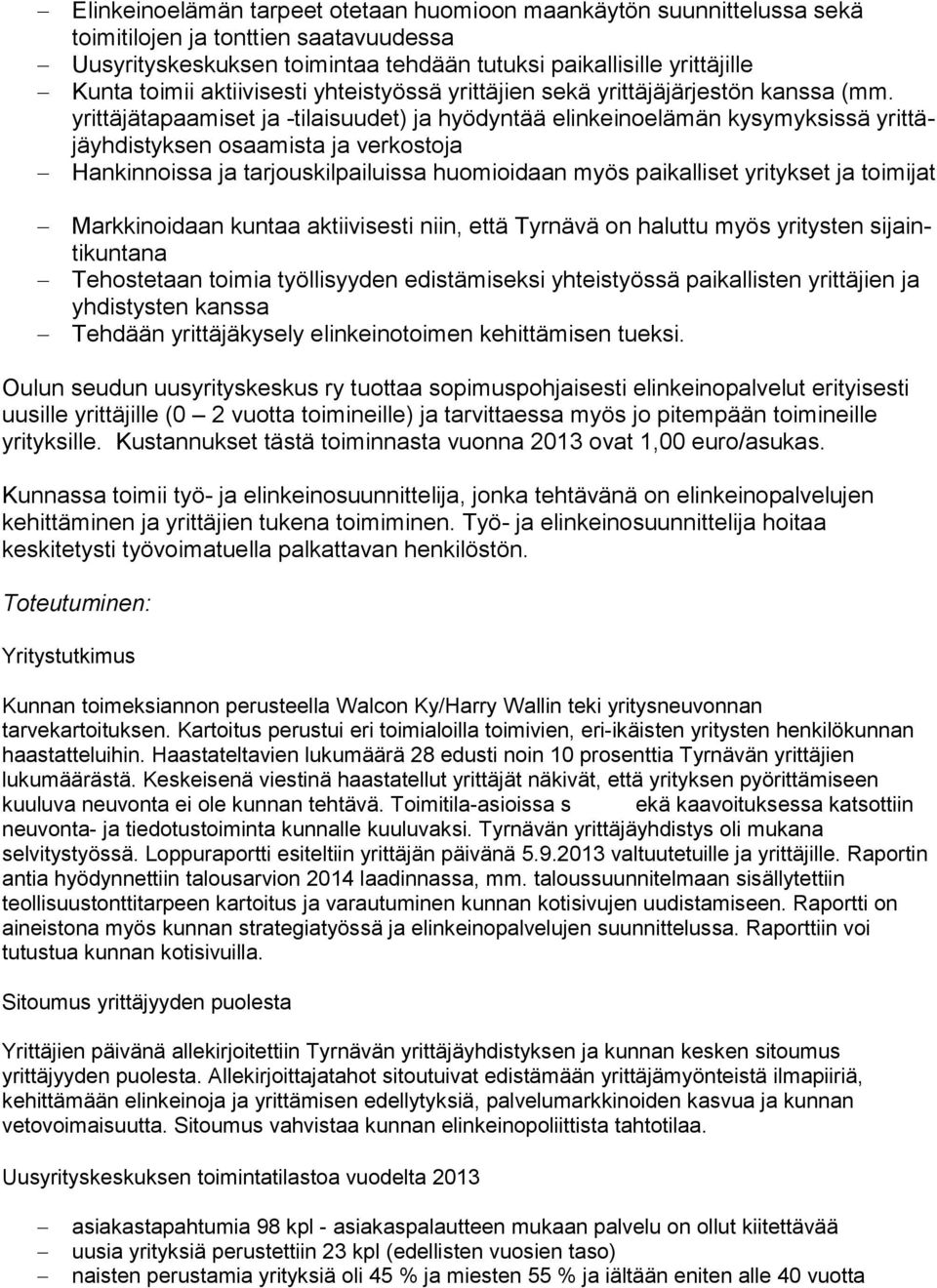 yrittäjätapaamiset ja -tilaisuudet) ja hyödyntää elinkeinoelämän kysymyksissä yrittäjäyhdistyksen osaamista ja verkostoja Hankinnoissa ja tarjouskilpailuissa huomioidaan myös paikalliset yritykset ja