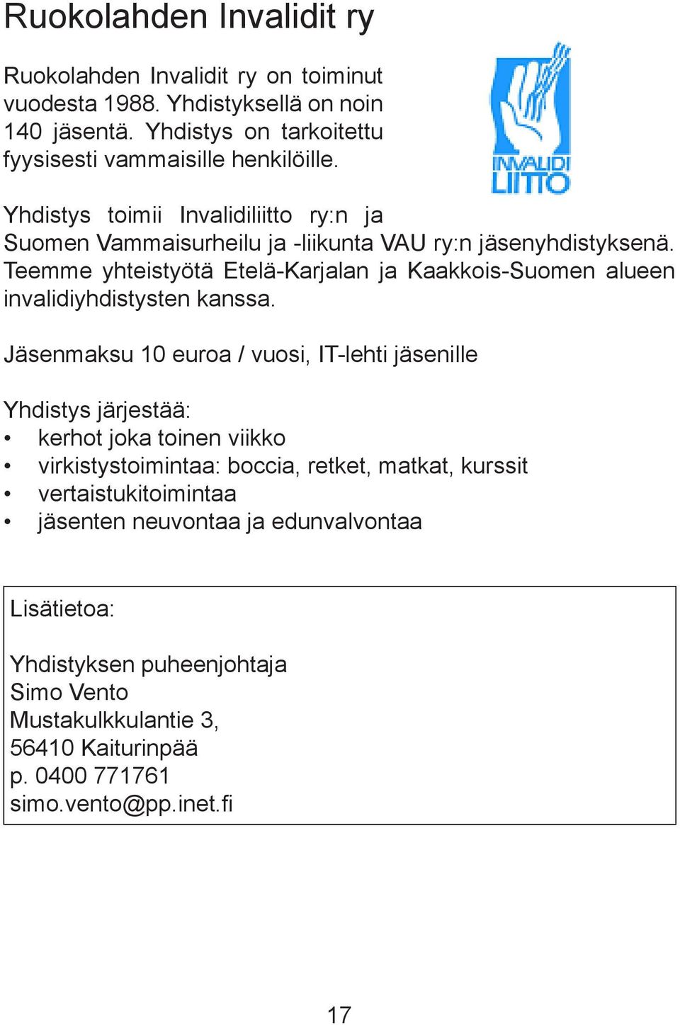 Teemme yhteistyötä Etelä-Karjalan ja Kaakkois-Suomen alueen invalidiyhdistysten kanssa.