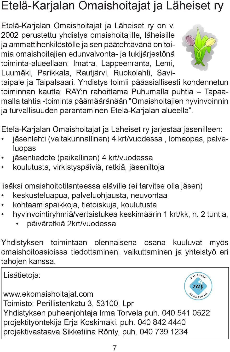 Lemi, Luumäki, Parikkala, Rautjärvi, Ruokolahti, Savitaipale ja Taipalsaari.