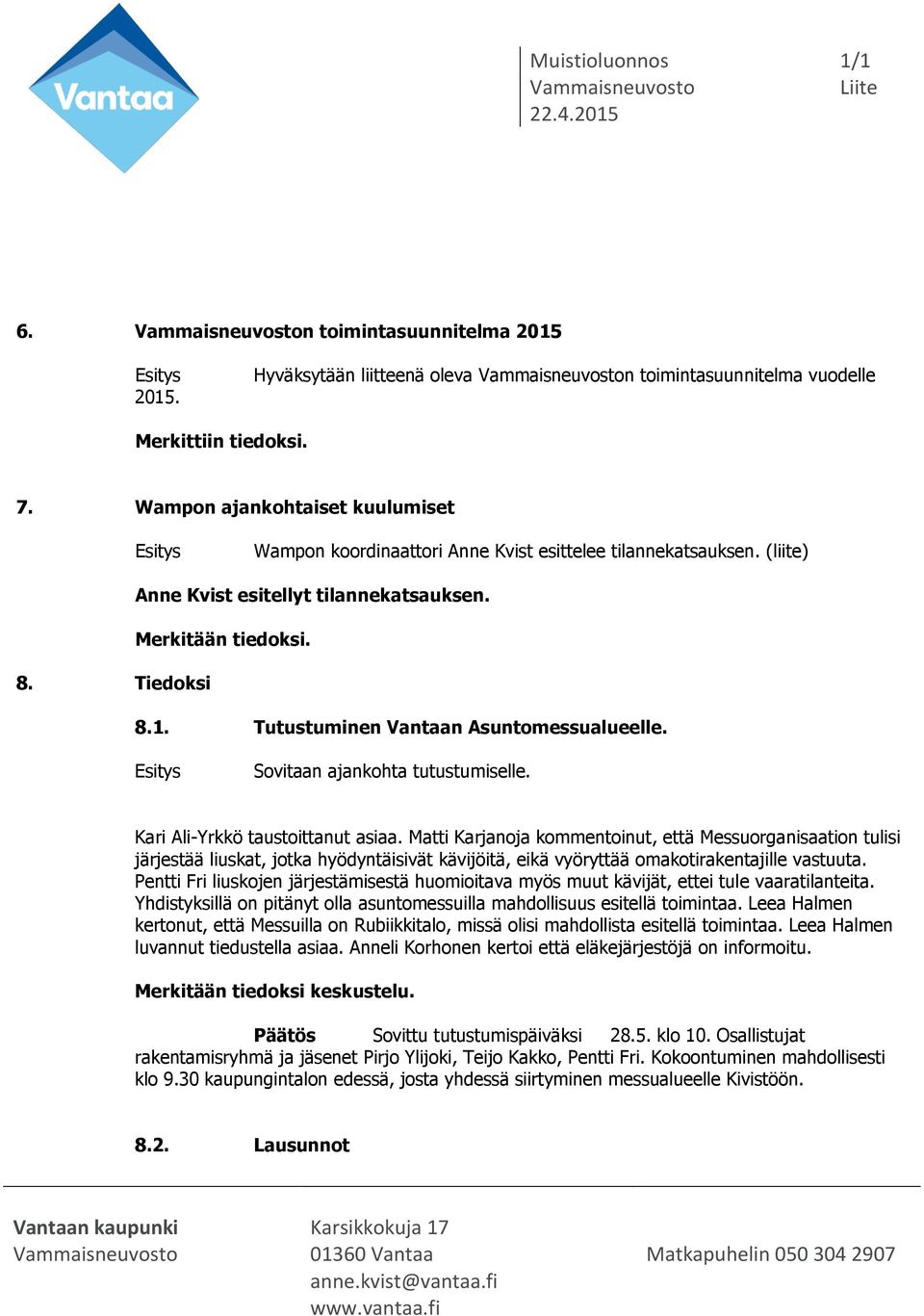 Tutustuminen Vantaan Asuntomessualueelle. Esitys Sovitaan ajankohta tutustumiselle. Kari Ali-Yrkkö taustoittanut asiaa.