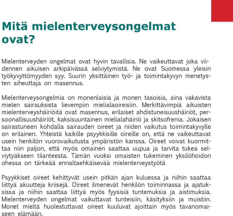 Merkittävimpiä aikuisten mielenterveyshäiriöitä ovat masennus, erilaiset ahdistuneisuushäiriöt, persoonallisuushäiriöt, kaksisuuntainen mielialahäiriö ja skitsofrenia.