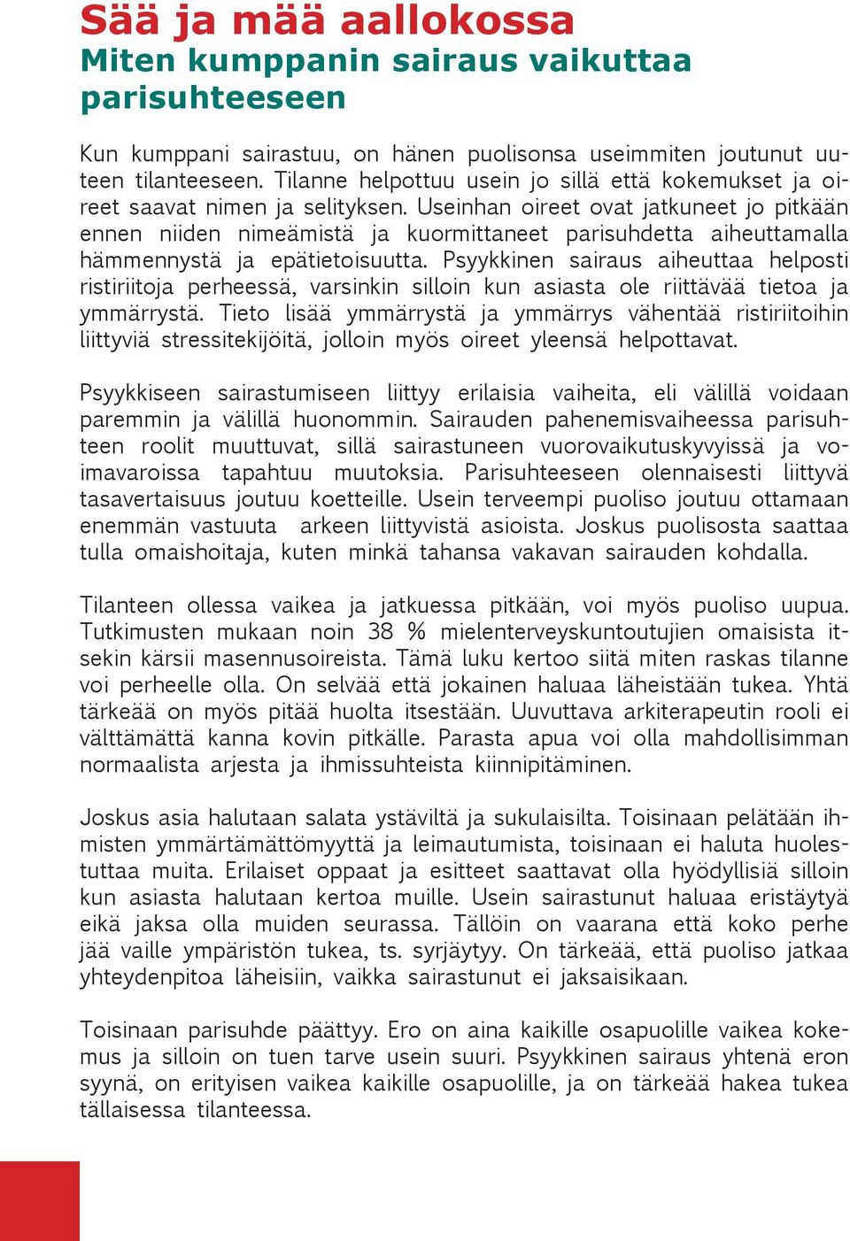 Useinhan oireet ovat jatkuneet jo pitkään ennen niiden nimeämistä ja kuormittaneet parisuhdetta aiheuttamalla hämmennystä ja epätietoisuutta.